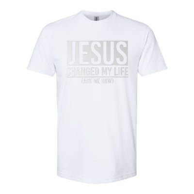 Jesus Changed My Life Ask Me How Jesus Softstyle CVC T-Shirt