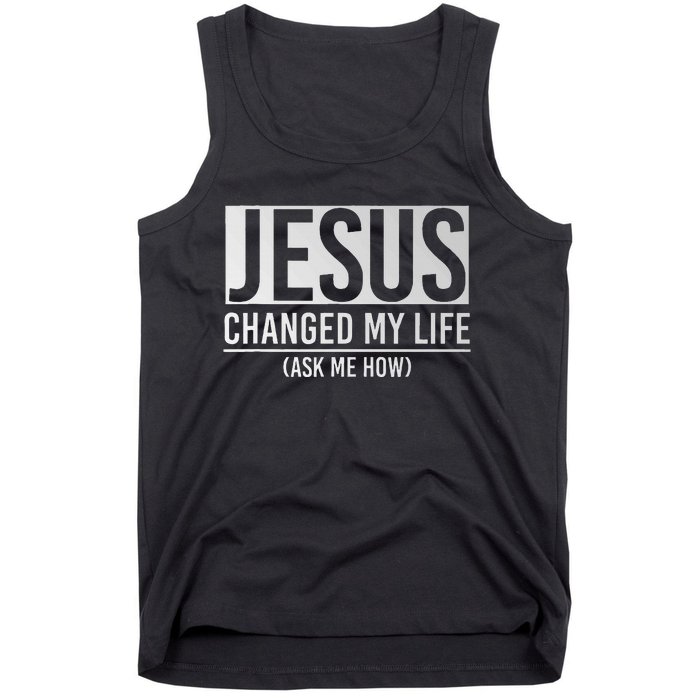 Jesus Changed My Life Ask Me How Jesus Tank Top