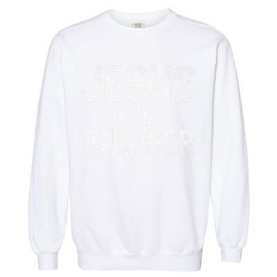 Jesus Changed My Life Ask Me How Jesus 1 Garment-Dyed Sweatshirt