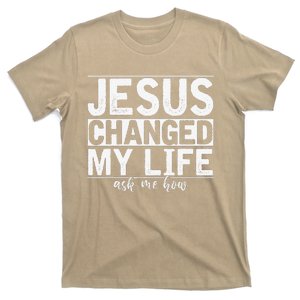 Jesus Changed My Life Asked Me How Christ Devotee Jesus T-Shirt