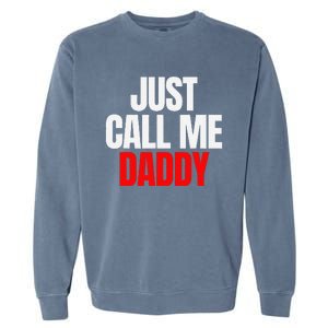 Just Call Me Daddy Gift For Fathers Day Papa Dad Papi Pop Garment-Dyed Sweatshirt