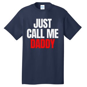 Just Call Me Daddy Gift For Fathers Day Papa Dad Papi Pop Tall T-Shirt