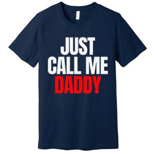 Just Call Me Daddy Gift For Fathers Day Papa Dad Papi Pop Premium T-Shirt