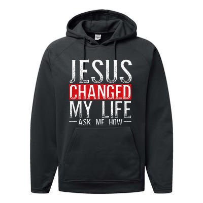 Jesus Changed My Life Ask Me How Christian Christians Performance Fleece Hoodie