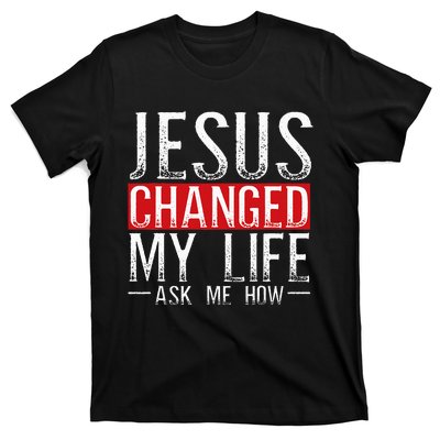 Jesus Changed My Life Ask Me How Christian Christians T-Shirt