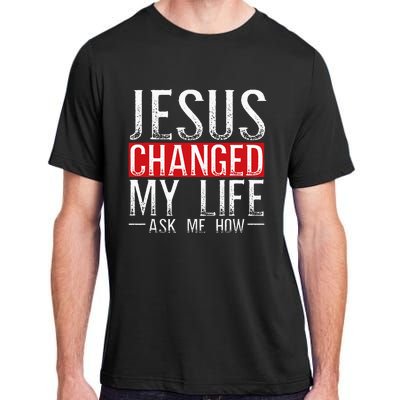 Jesus Changed My Life Ask Me How Christian Christians Adult ChromaSoft Performance T-Shirt