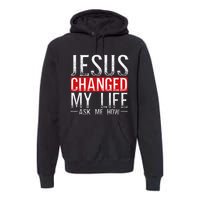 Jesus Changed My Life Ask Me How Christian Christians Premium Hoodie