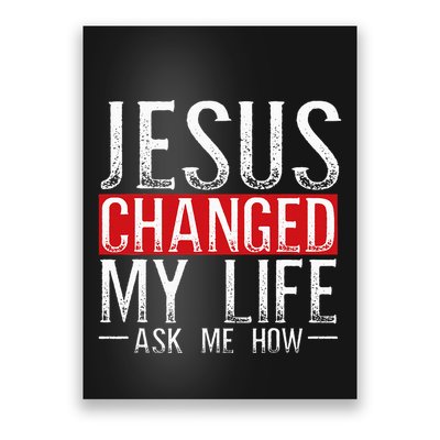 Jesus Changed My Life Ask Me How Christian Christians Poster