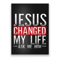 Jesus Changed My Life Ask Me How Christian Christians Poster