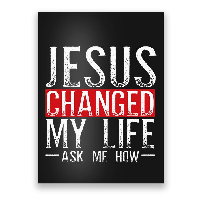 Jesus Changed My Life Ask Me How Christian Christians Poster