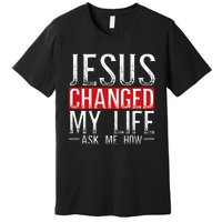 Jesus Changed My Life Ask Me How Christian Christians Premium T-Shirt