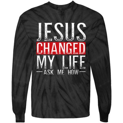 Jesus Changed My Life Ask Me How Christian Christians Tie-Dye Long Sleeve Shirt