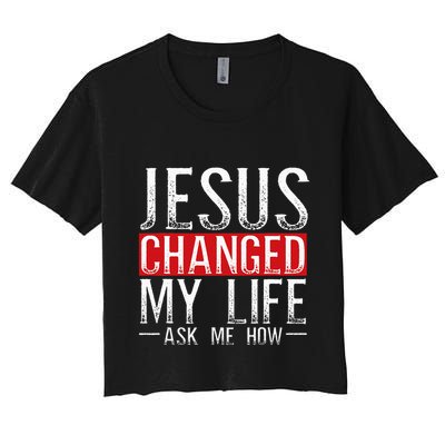 Jesus Changed My Life Ask Me How Christian Christians Crop Top