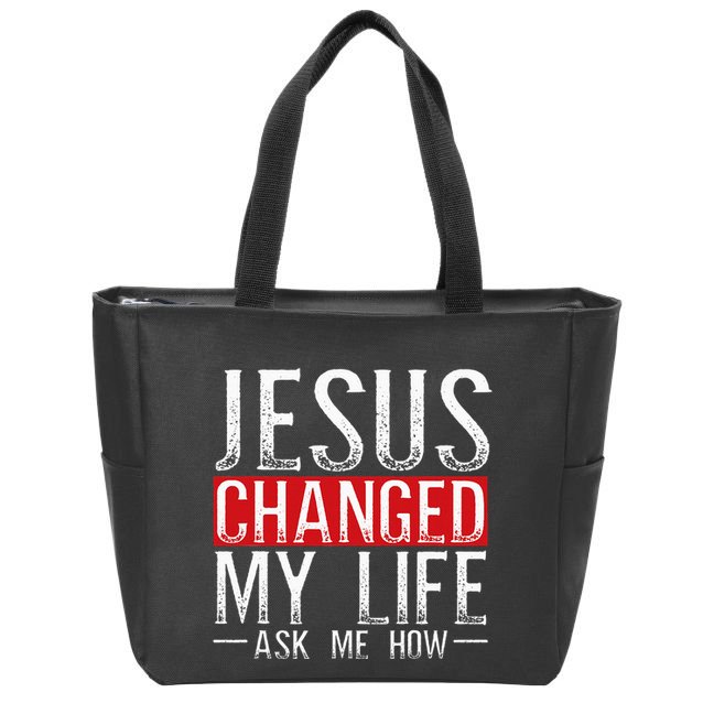Jesus Changed My Life Ask Me How Christian Christians Zip Tote Bag
