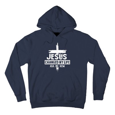 Jesus Changed My Life Ask Me How Bible Cross Christ Hoodie