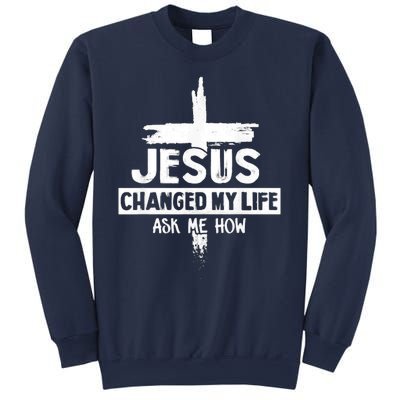 Jesus Changed My Life Ask Me How Bible Cross Christ Sweatshirt