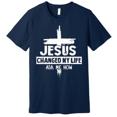 Jesus Changed My Life Ask Me How Bible Cross Christ Premium T-Shirt