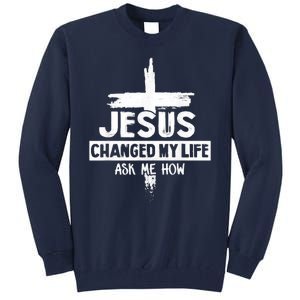 Jesus Changed My Life Ask Me How Bible Cross Christ Tall Sweatshirt