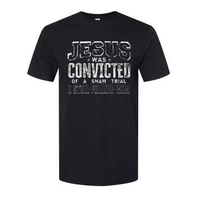 Jesus Convicted Of Sham Trial Still Follow Softstyle® CVC T-Shirt