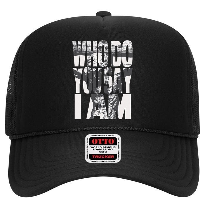 Jesus Christ On The Cross Who Do You Say I Am Christian High Crown Mesh Back Trucker Hat