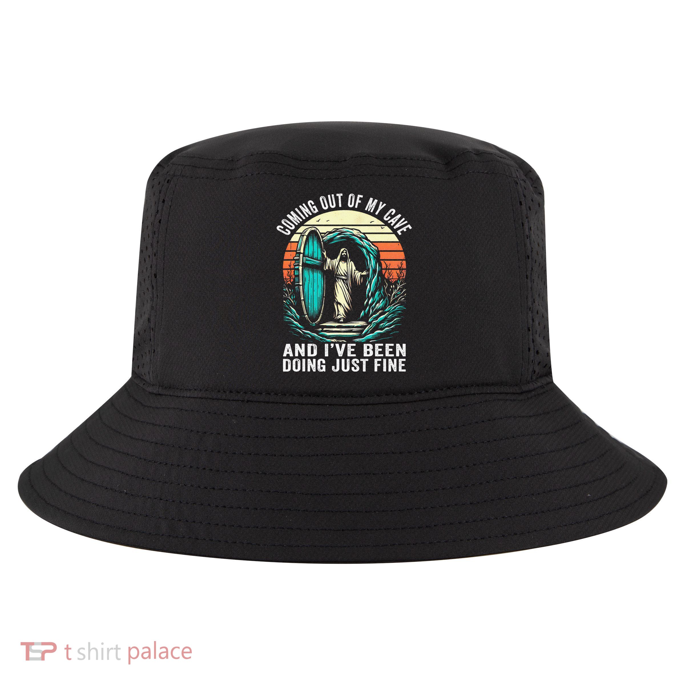 Jesus Coming Out Of My Cave And Ive Been Doing Just Fine Cool Comfort Performance Bucket Hat