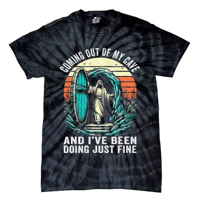 Jesus Coming Out Of My Cave And Ive Been Doing Just Fine Tie-Dye T-Shirt