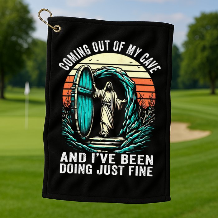 Jesus Coming Out Of My Cave And Ive Been Doing Just Fine Golf Towel