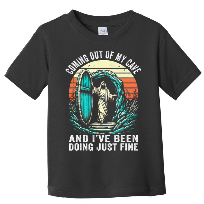 Jesus Coming Out Of My Cave And Ive Been Doing Just Fine Toddler T-Shirt