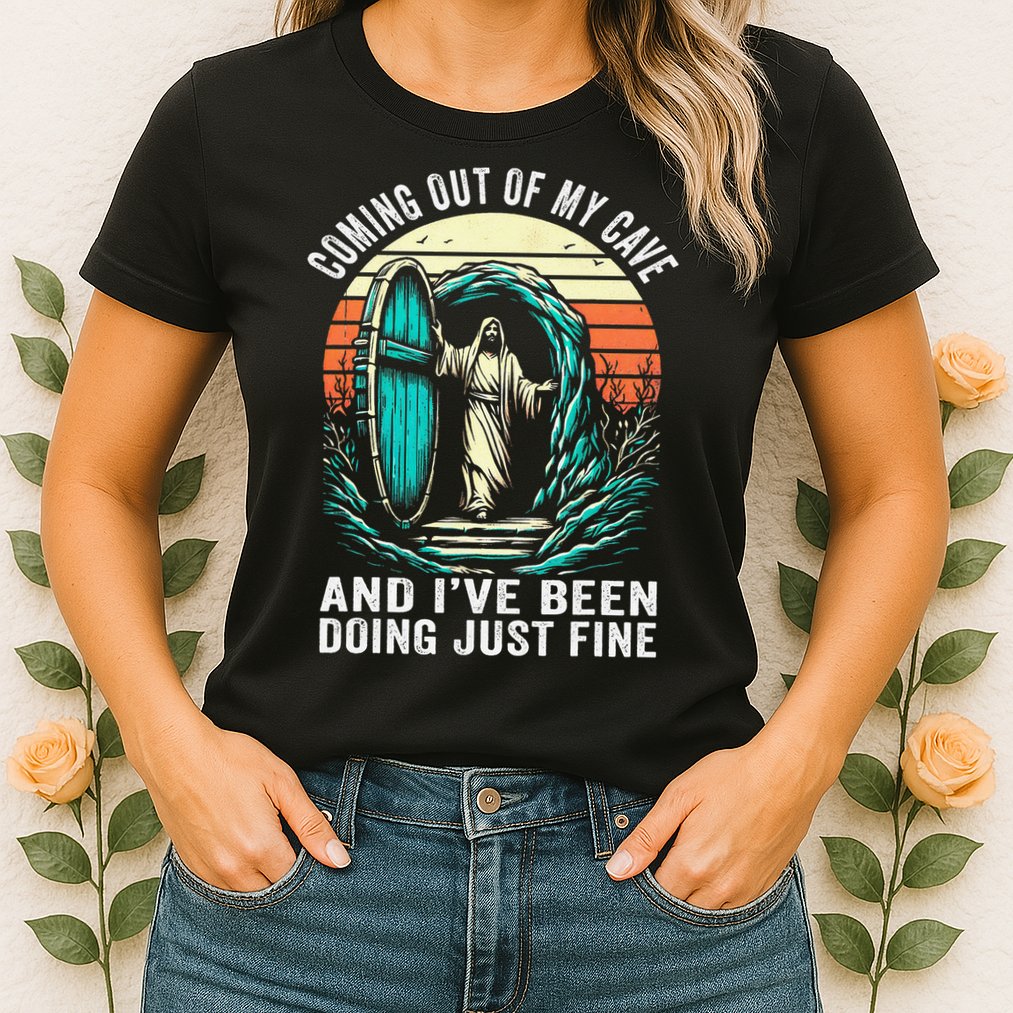 Jesus Coming Out Of My Cave And Ive Been Doing Just Fine Womens T-Shirt