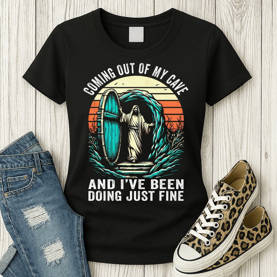 Jesus Coming Out Of My Cave And Ive Been Doing Just Fine Womens T-Shirt
