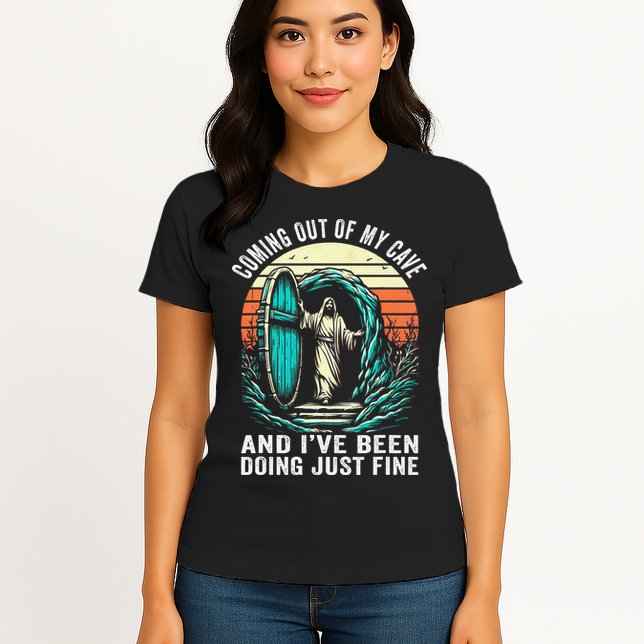 Jesus Coming Out Of My Cave And Ive Been Doing Just Fine Womens T-Shirt
