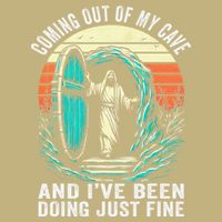 Jesus Coming Out Of My Cave And Ive Been Doing Just Fine T-Shirt
