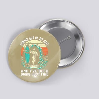 Jesus Coming Out Of My Cave And Ive Been Doing Just Fine Button