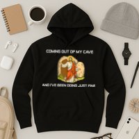 Jesus Coming Out Of My Cave And I've Been Doing Just Fine Hoodie