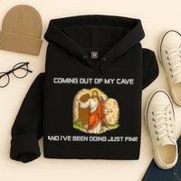 Jesus Coming Out Of My Cave And I've Been Doing Just Fine Hoodie