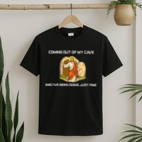 Jesus Coming Out Of My Cave And I've Been Doing Just Fine T-Shirt