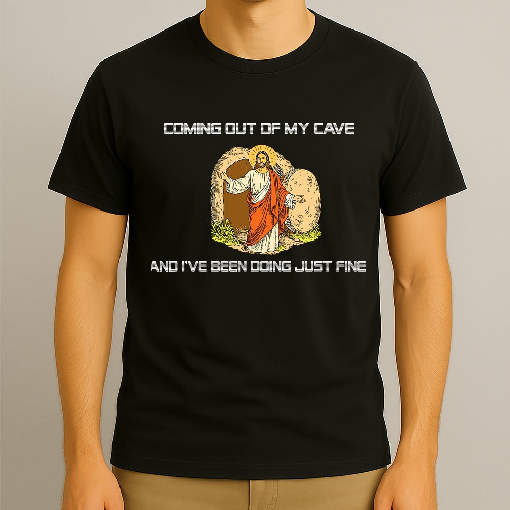 Jesus Coming Out Of My Cave And I've Been Doing Just Fine T-Shirt