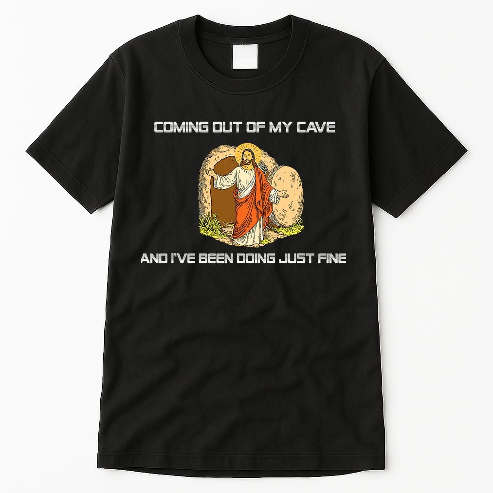 Jesus Coming Out Of My Cave And I've Been Doing Just Fine Tall T-Shirt