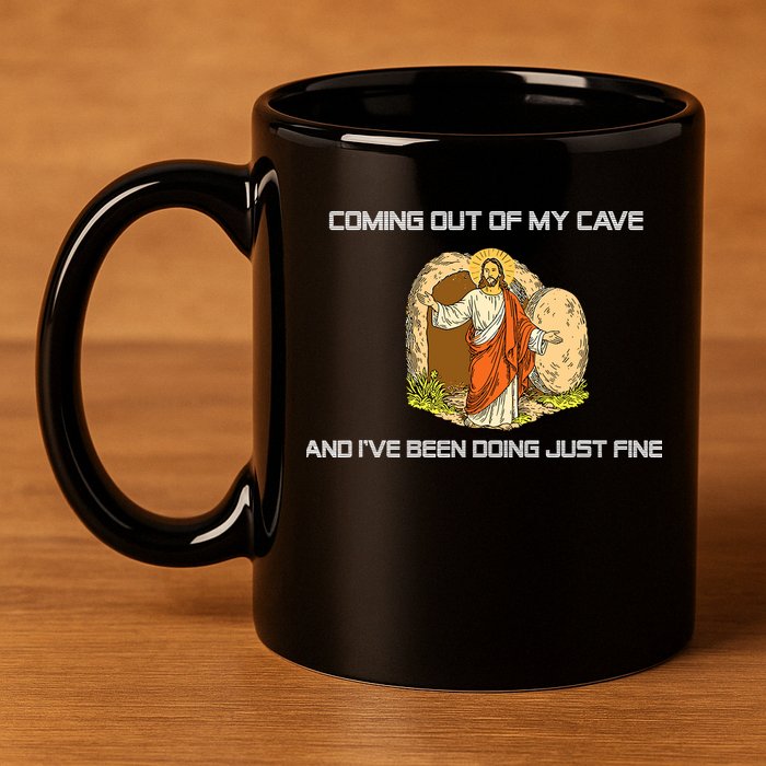 Jesus Coming Out Of My Cave And I've Been Doing Just Fine 11oz C Handle Ceramic Mug