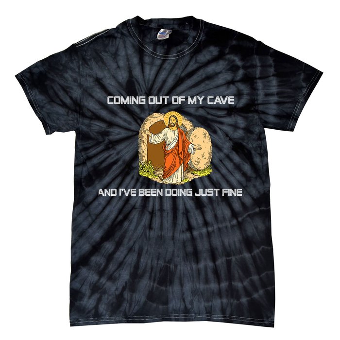 Jesus Coming Out Of My Cave And I've Been Doing Just Fine Tie-Dye T-Shirt