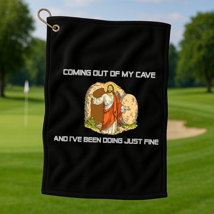 Jesus Coming Out Of My Cave And I've Been Doing Just Fine Golf Towel