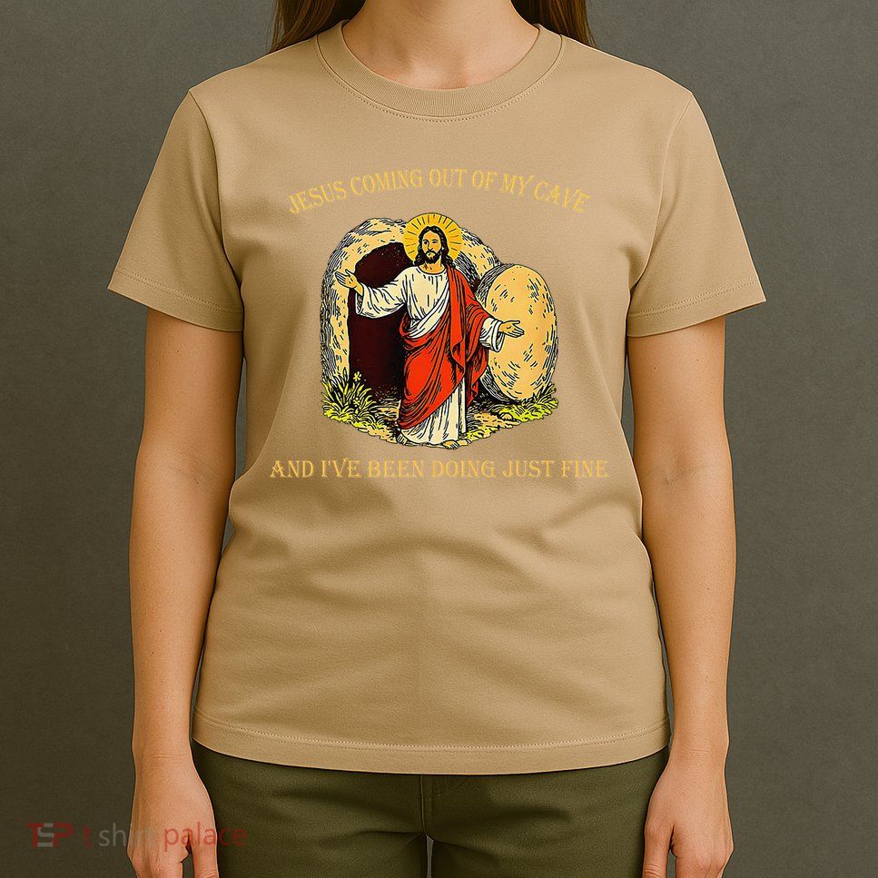 Jesus Coming Out Of My Cave And Ive Been Doing Just Fine T-Shirt