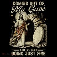 Jesus Coming Out Of My Cave And I'Ve Been Doing Just Fine Poster