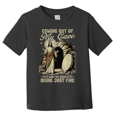 Jesus Coming Out Of My Cave And I'Ve Been Doing Just Fine Toddler T-Shirt