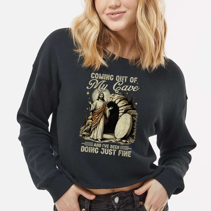 Jesus Coming Out Of My Cave And I'Ve Been Doing Just Fine Cropped Pullover Crew