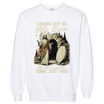 Jesus Coming Out Of My Cave And I'Ve Been Doing Just Fine Garment-Dyed Sweatshirt