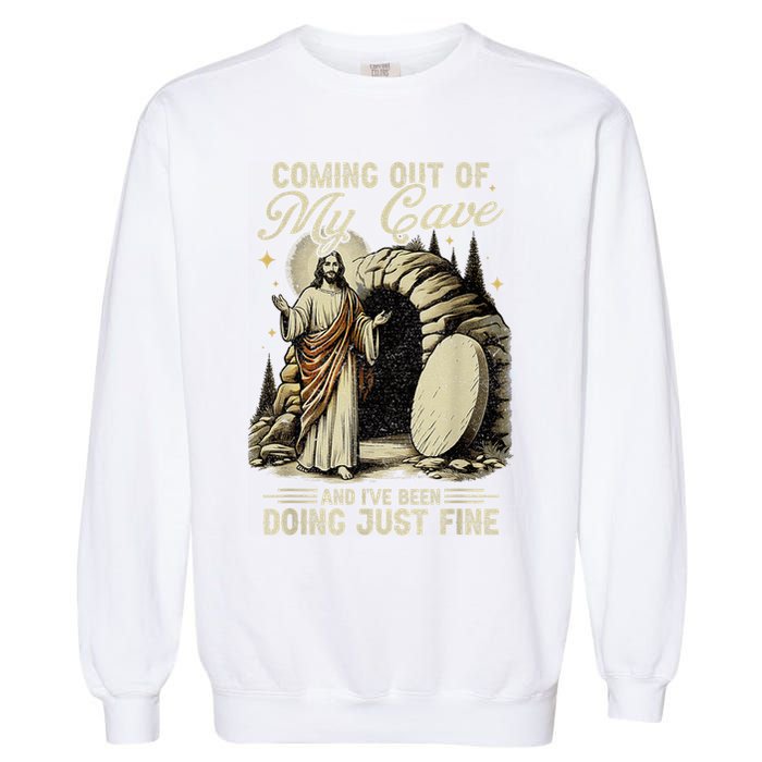 Jesus Coming Out Of My Cave And I'Ve Been Doing Just Fine Garment-Dyed Sweatshirt