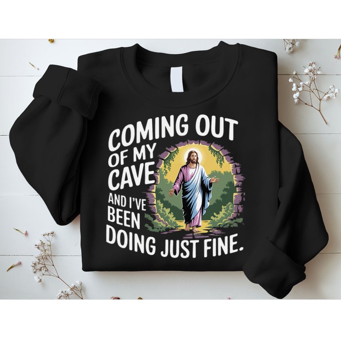 Jesus Coming Out Of My Cave And Ive Been Doing Just Fine Sweatshirt