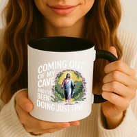 Jesus Coming Out Of My Cave And Ive Been Doing Just Fine Mug