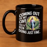 Jesus Coming Out Of My Cave And Ive Been Doing Just Fine 11oz C Handle Ceramic Mug